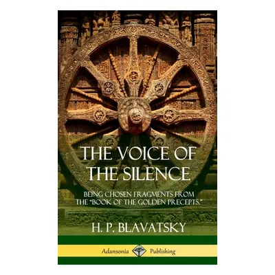 "The Voice of the Silence: Being Chosen Fragments from the Book of the Golden Precepts." (Hardco