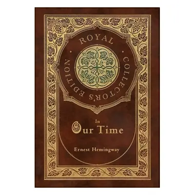 "In Our Time (Royal Collector's Edition) (Case Laminate Hardcover with Jacket)" - "" ("Hemingway