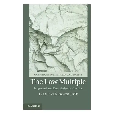 "The Law Multiple: Judgment and Knowledge in Practice" - "" ("Van Oorschot Irene")(Paperback)