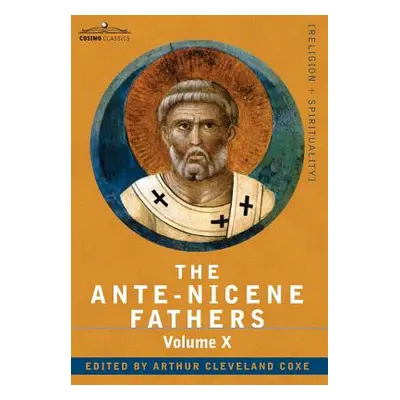 "The Ante-Nicene Fathers: The Writings of the Fathers Down to A.D. 325, Volume X Bibliographic S