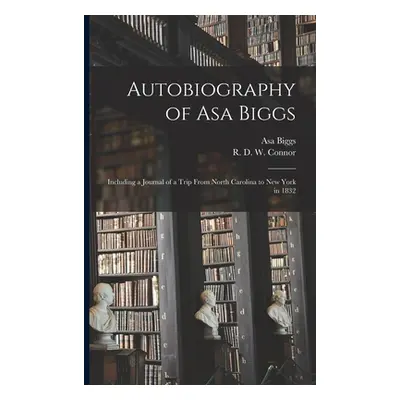 "Autobiography of Asa Biggs: Including a Journal of a Trip From North Carolina to New York in 18