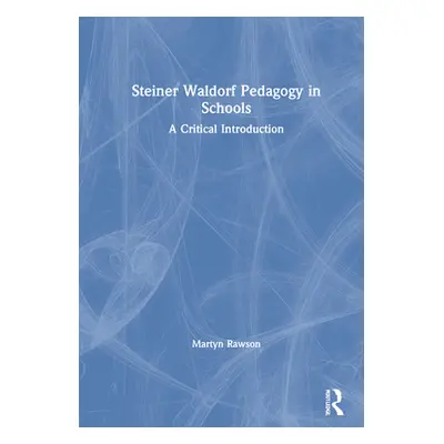 "Steiner Waldorf Pedagogy in Schools: A Critical Introduction" - "" ("Rawson Martyn")(Pevná vazb