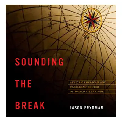 "Sounding the Break: African American and Caribbean Routes of World Literature" - "" ("Frydman J