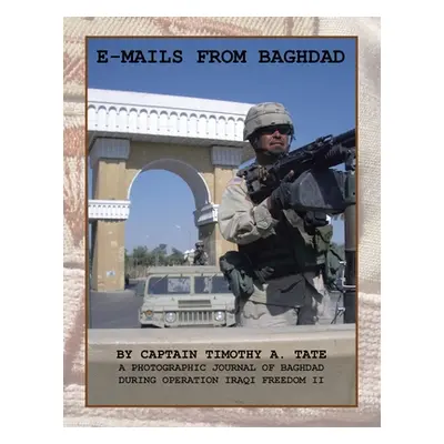 "E-Mails from Baghdad: A Photographic Journal of Baghdad During Operation Iraqi Freedom Ii" - ""