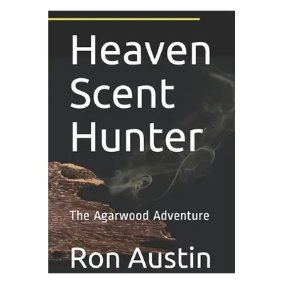 "Heaven Scent Hunter: The Agarwood Adventure" - "" ("Austin Ron")(Paperback)