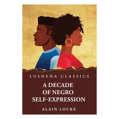 "A Decade of Negro Self-Expression" - "" ("By Alain Locke")(Paperback)