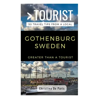 "Greater Than a Tourist- Gothenburg Sweden: 50 Travel Tips from a Local" - "" ("Tourist Greater 