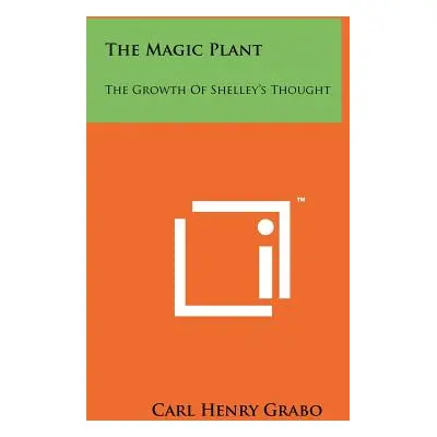 "The Magic Plant: The Growth Of Shelley's Thought" - "" ("Grabo Carl Henry")(Paperback)