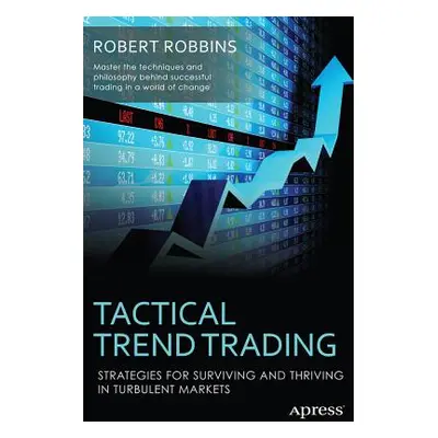 "Tactical Trend Trading: Strategies for Surviving and Thriving in Turbulent Markets" - "" ("Robb