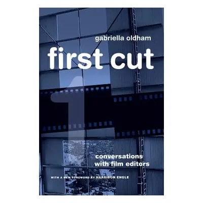 "First Cut: Conversations with Film Editors" - "" ("Oldham Gabriella")(Paperback)