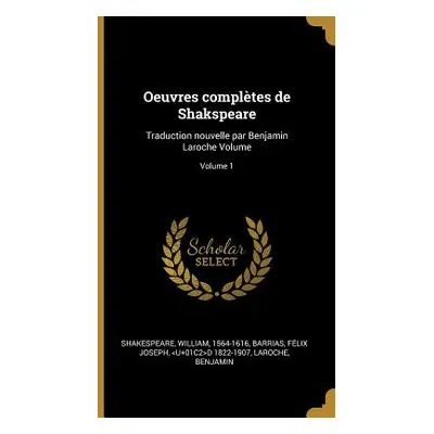 "Oeuvres compltes de Shakspeare: Traduction nouvelle par Benjamin Laroche Volume; Volume 1" - ""