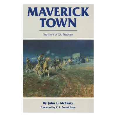 "Maverick Town: The Story of Old Tascosa" - "" ("McCarty John L.")(Paperback)