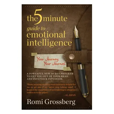 "The 5-Minute Guide to Emotional Intelligence: Your Journey Your Journal" - "" ("Grossberg Romi"