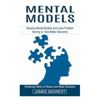 "Mental Models: Enhanced Ability to Reason and Make Decisions