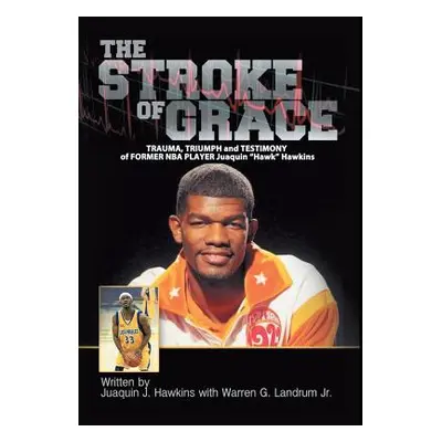 "The Stroke of Grace: Trauma, Triumph and Testimony of Former NBA Player Juaquin Hawkins" - "" (