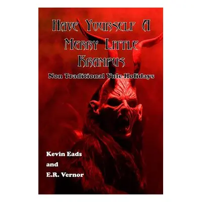 "Have Yourself a Merry Little Krampus: Non Traditional Yule Holidays" - "" ("Eads Kevin")(Paperb