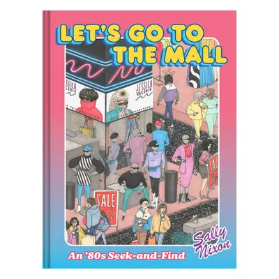 "Let's Go to the Mall: An '80s Seek-And-Find" - "" ("Nixon Sally")(Pevná vazba)