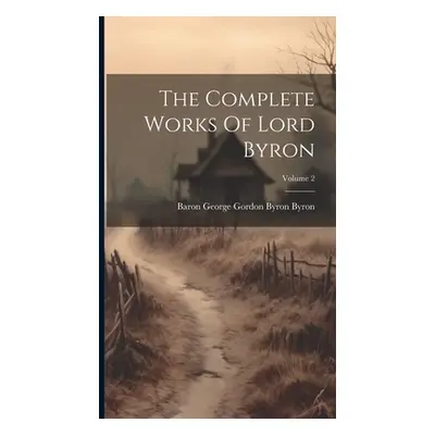 "The Complete Works Of Lord Byron; Volume 2" - "" ("Baron George Gordon Byron Byron")(Pevná vazb