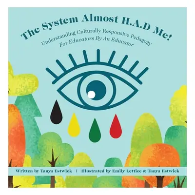 "The System Almost H.A.D Me!: Understanding Culturally Responsive Pedagogy - For Educators By An