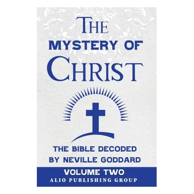 "The Mystery of Christ the Bible Decoded by Neville Goddard: Volume Two" - "" ("Goddard Neville"