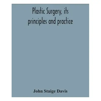 "Plastic surgery, its principles and practice" - "" ("Staige Davis John")(Paperback)