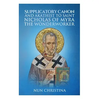 "Supplicatory Canon and Akathist to Saint Nicholas of Myra the Wonderworker" - "" ("Monastery St