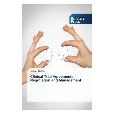 "Clinical Trial Agreements: Negotiation and Management" - "" ("Pfeiffer Joann")(Paperback)