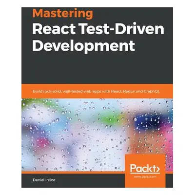 "Mastering React Test-Driven Development" - "" ("Irvine Daniel")(Paperback)