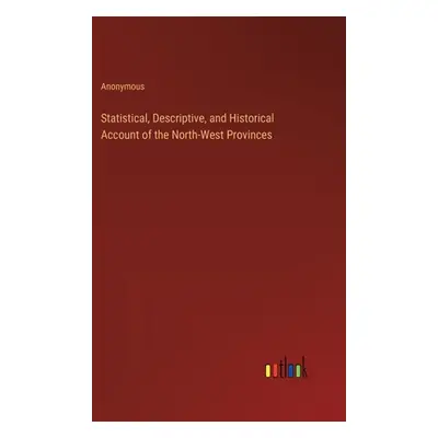 "Statistical, Descriptive, and Historical Account of the North-West Provinces" - "" ("Anonymous"