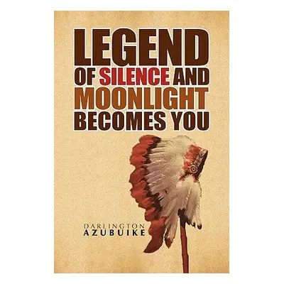 "Legend of Silence and Moonlight Becomes You" - "" ("Azubuike Darlington")(Paperback)