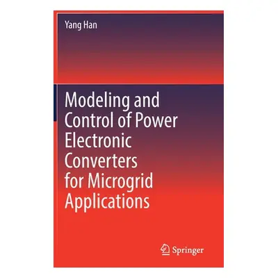 "Modeling and Control of Power Electronic Converters for Microgrid Applications" - "" ("Han Yang