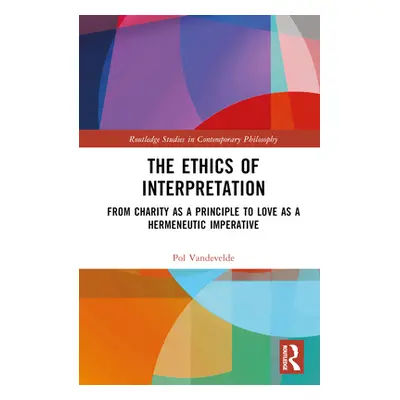 "The Ethics of Interpretation: From Charity as a Principle to Love as a Hermeneutic Imperative" 