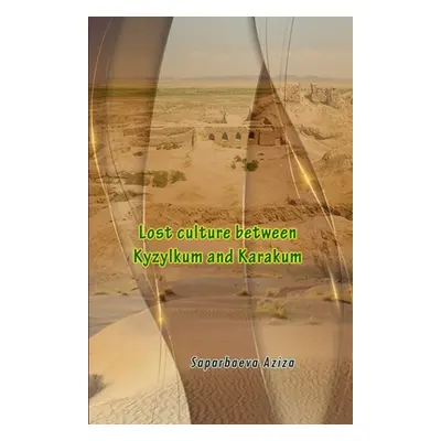 "Lost culture between Kyzylkum and Karakum" - "" ("Saparbaeva Aziza")(Paperback)