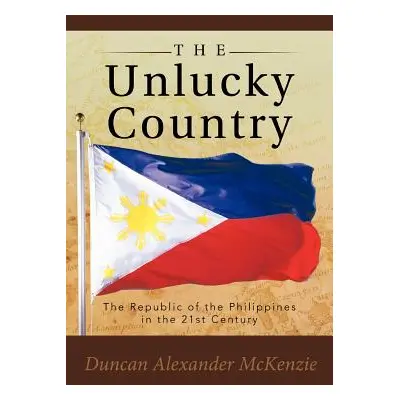 "The Unlucky Country: The Republic of the Philippines in the 21st Century" - "" ("McKenzie Dunca