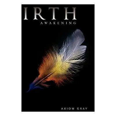 "Irth: Awakening" - "" ("Gray Axiom")(Paperback)