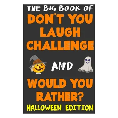 "The Big Book of Don't You Laugh Challenge and Would You Rather? Halloween Edition: The Book of 