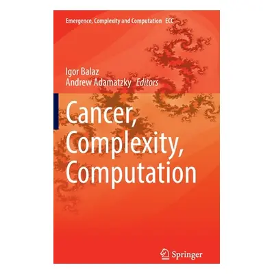 "Cancer, Complexity, Computation" - "" ("Balaz Igor")(Pevná vazba)