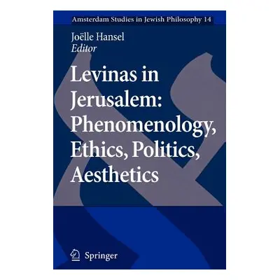 "Levinas in Jerusalem: Phenomenology, Ethics, Politics, Aesthetics" - "" ("Hansel Joelle")(Paper