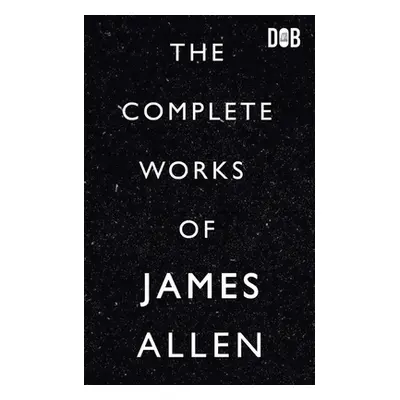 "The Complete Works of James Allen" - "" ("Allen James")(Paperback)