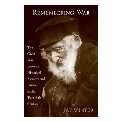 "Remembering War: The Great War Between Memory and History in the 20th Century" - "" ("Winter Ja