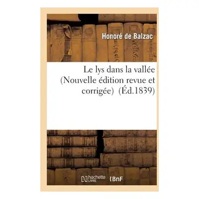 "Le Lys Dans La Valle (Nouvelle dition Revue Et Corrige)" - "" ("de Balzac Honor")(Paperback)