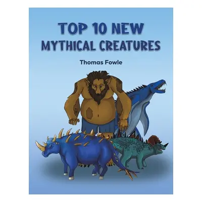 "Top 10 New Mythical Creatures" - "" ("Fowle Thomas")(Paperback)