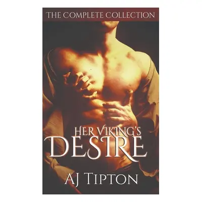 "Her Viking's Desire: The Complete Collection" - "" ("Tipton Aj")(Paperback)