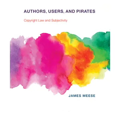 "Authors, Users, and Pirates: Copyright Law and Subjectivity" - "" ("Meese James")(Pevná vazba)