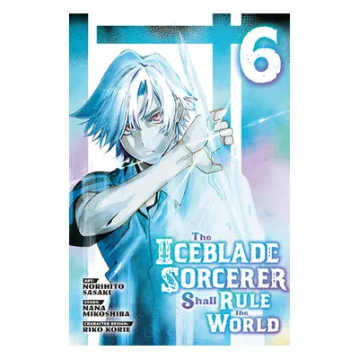 "The Iceblade Sorcerer Shall Rule the World 6" - "" ("Sasaki Norihito")(Paperback)