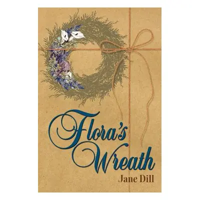 "Flora's Wreath" - "" ("Dill Jane E.")(Paperback)