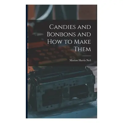 "Candies and Bonbons and How to Make Them" - "" ("Neil Marion Harris")(Paperback)