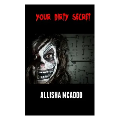 "Your dirty secret: An extreme horror tale" - "" ("McAdoo Allisha")(Paperback)