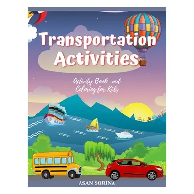 "Transportation activities; Activity Book and Coloring for Kids, Ages: 4 -8 years" - "" ("Sorina