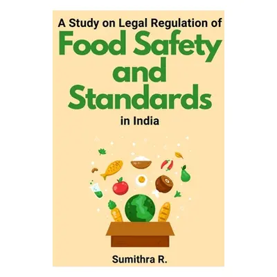 "A Study on Legal Regulation of Food Safety and Standards in India" - "" ("R Sumithra")(Paperbac